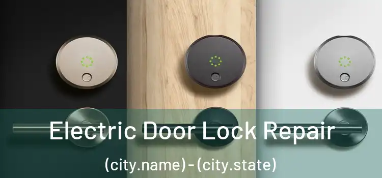Electric Door Lock Repair (city.name) - (city.state)
